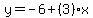y=-6%2B%283%29x