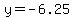 y=-6.25
