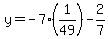 y=-7%281%2F49%29-2%2F7