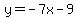 y=-7x-9