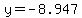 y=-8.947
