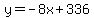 y=-8x%2B336