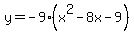 y=-9%28x%5E2-8x-9%29