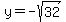 y=-sqrt%2832%29