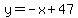 y=-x%2B47