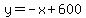 y=-x%2B600
