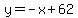 y=-x%2B62