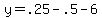 y=.25-.5-6