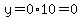 y=0%2A10=0