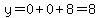y=0%2B0%2B8=8