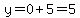 y=0%2B5=5