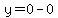 y=0-0