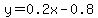 y=0.2x+-0.8