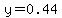 y=0.44