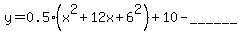 y=0.5%28x%5E2%2B12x%2B+6%5E2%29+%2B+10+-+______