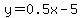 y=0.5x-5