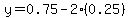 y=0.75-2%280.25%29