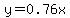 y=0.76x