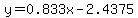 y=0.833x-2.4375