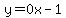 y=0x-1