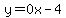 y=0x-4