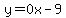 y=0x-9