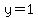 y=1