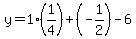 y=1%281%2F4%29%2B%28-1%2F2%29-6