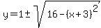 y=1+%2B-+sqrt%2816-%28x%2B3%29%5E2%29