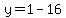 y=1-16