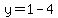 y=1-4