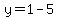 y=1-5