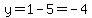 y=1-5=-4