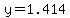 y=1.414