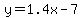 y=1.4x-7