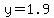 y=1.9