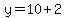 y=10%2B2