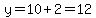 y=10%2B2=12