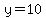 y=10%2C%22or%22%2Cy=0%29
