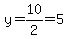 y=10%2F2=5