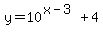 y=10%5E%28x-3%29%2B4