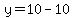 y=10-10