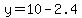 y=10-2.4