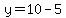 y=10-5