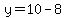 \"y=10-8\"