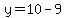 y=10-9