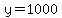 y=1000