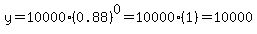 y=10000%2A%280.88%29%5E0=10000%281%29=10000