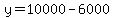y=10000-6000