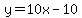 y=10x-10